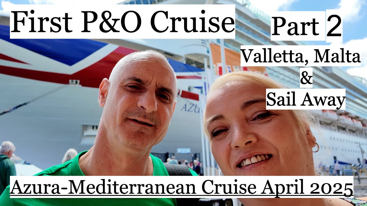 First P&O Cruise- Azura. Med Cruise April 2025. Part 2. Valletta, Malta and sail away.