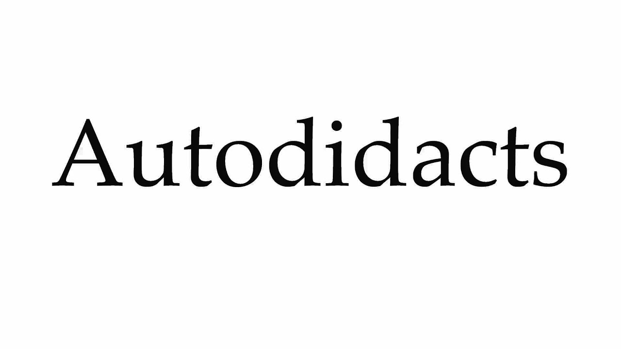 How to Pronounce Autodidacts