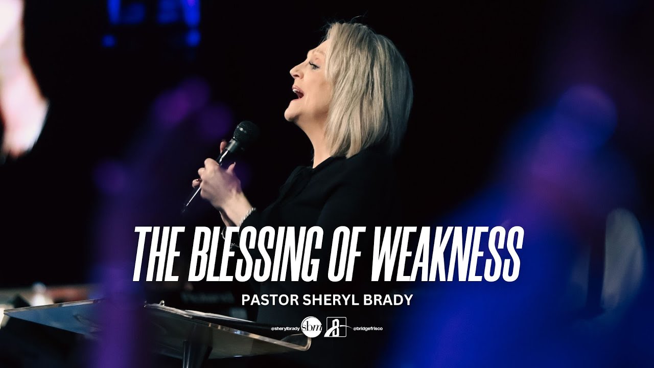 The Blessing of Weakness | Pastor Sheryl Brady