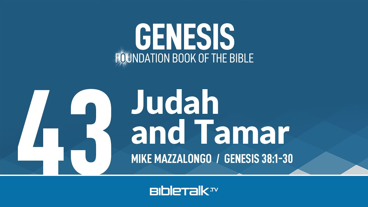 Judah and Tamar (Genesis 38 Bible Study) – Mike Mazzalongo | BibleTalk.tv