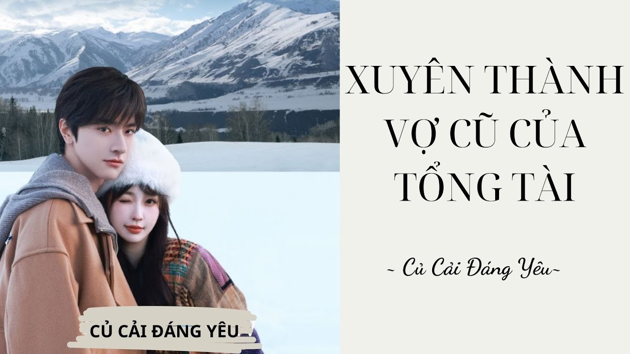 [ Review Truyện] XUYÊN THÀNH VỢ CŨ CỦA TỔNG TÀI || CỦ CẢI ĐÁNG YÊU #truyenaudio
