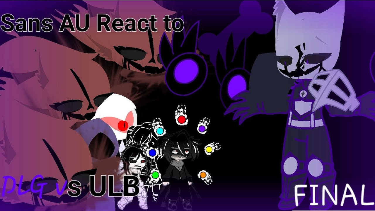Sans AU react to ULB vs DLG [Final]