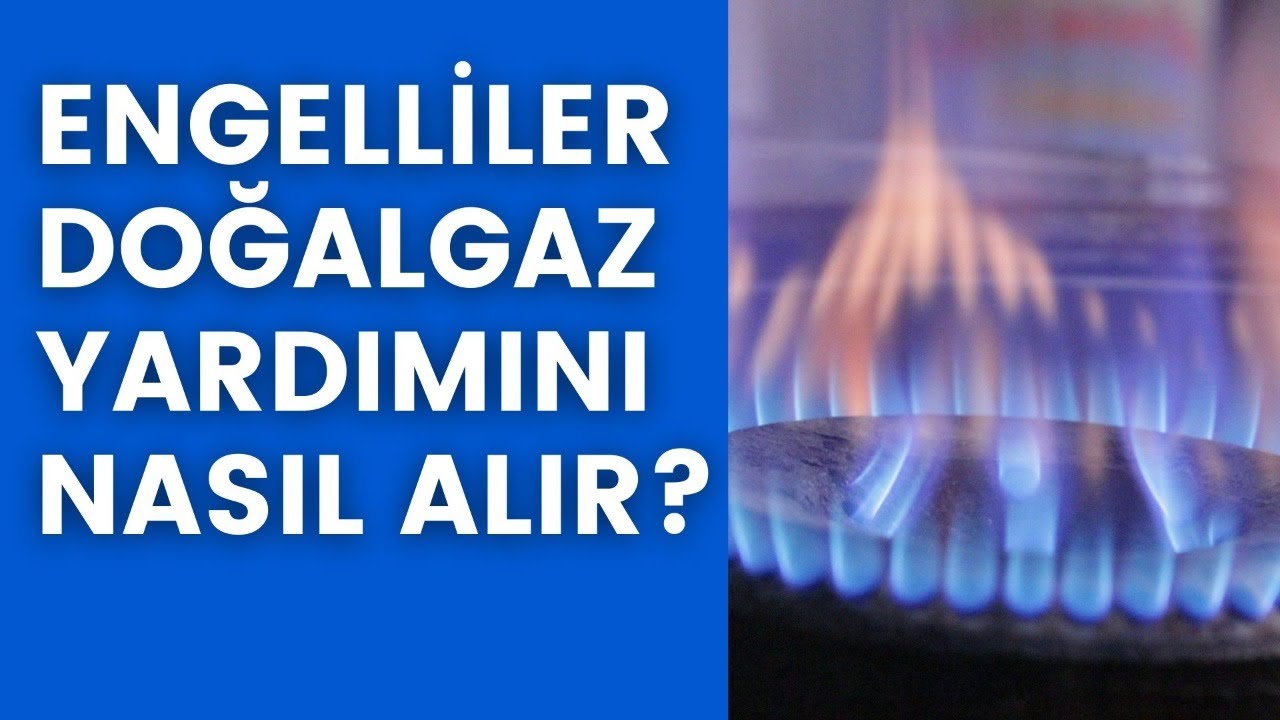 ENGELLİLER DOĞALGAZ YARDIMINI NASIL ALIR? ENGELLİ AİLE DOĞALGAZ YARDIMINA NASIL BAŞVURUR?