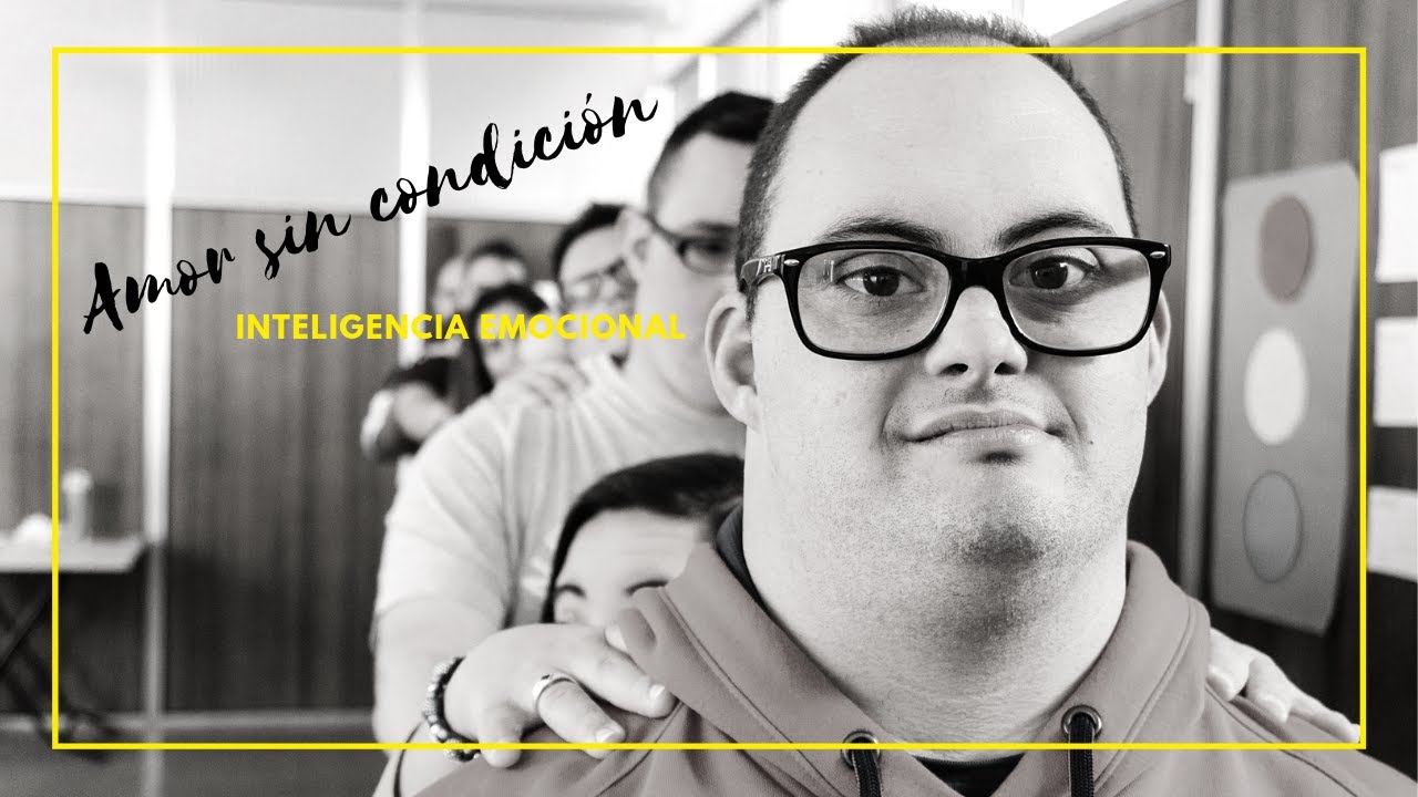 El Amor sin condición. Taller de Inteligencia Emocional por el día mundial del síndrome de down