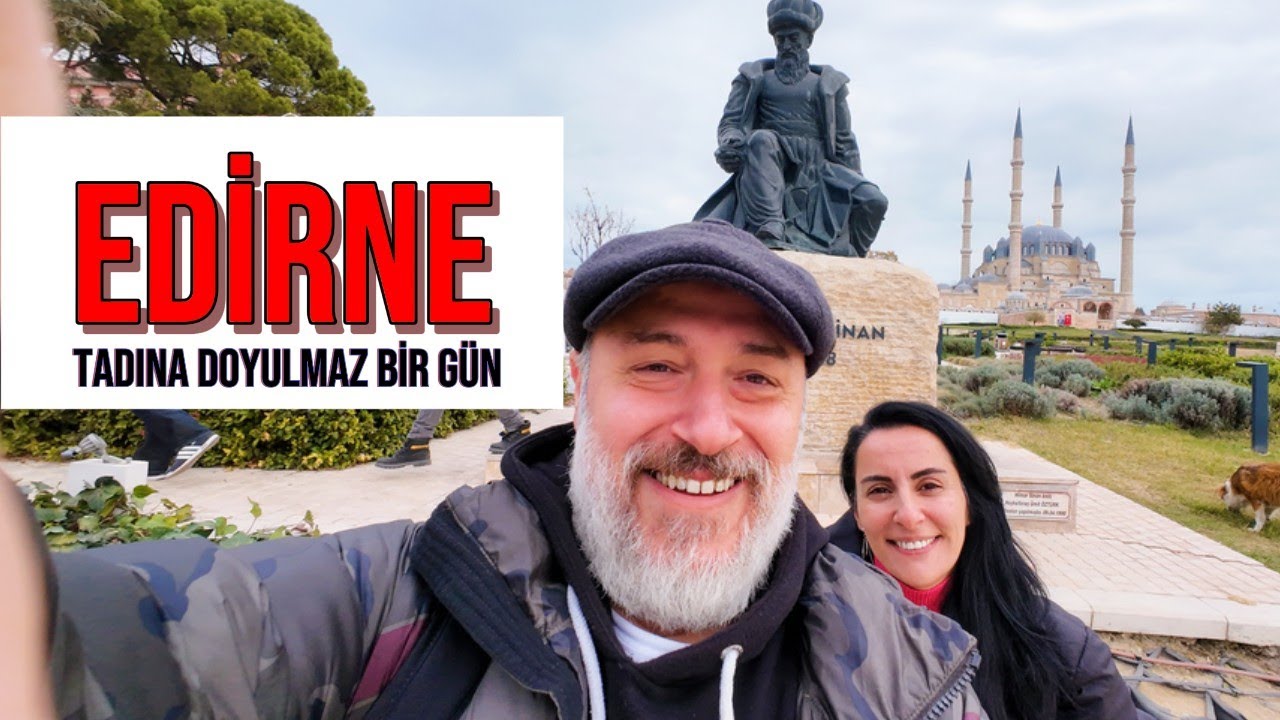 Edirne’de Tadına Doyulmaz Bir Gün: Ünlü Lezzetler, Şehir Turu ve Gizemli Anıtlar!
