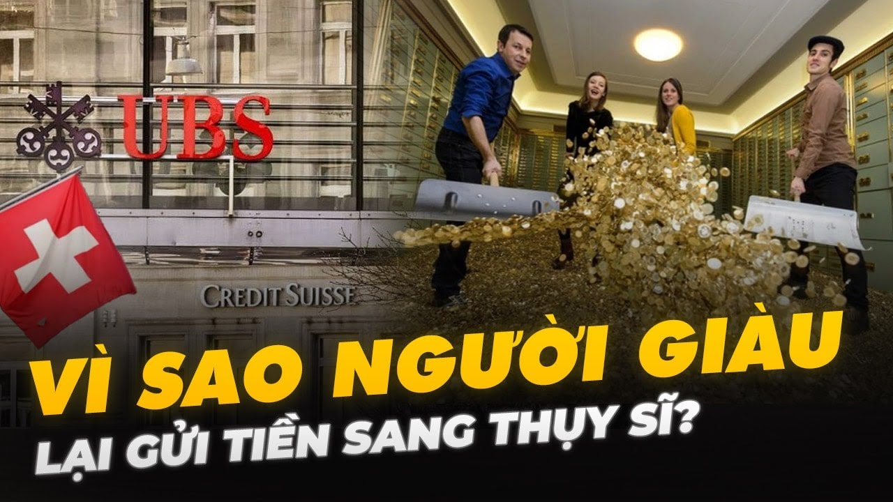 VÌ SAO NGƯỜI GIÀU LẠI GỬI TIỀN SANG THỤY SĨ?