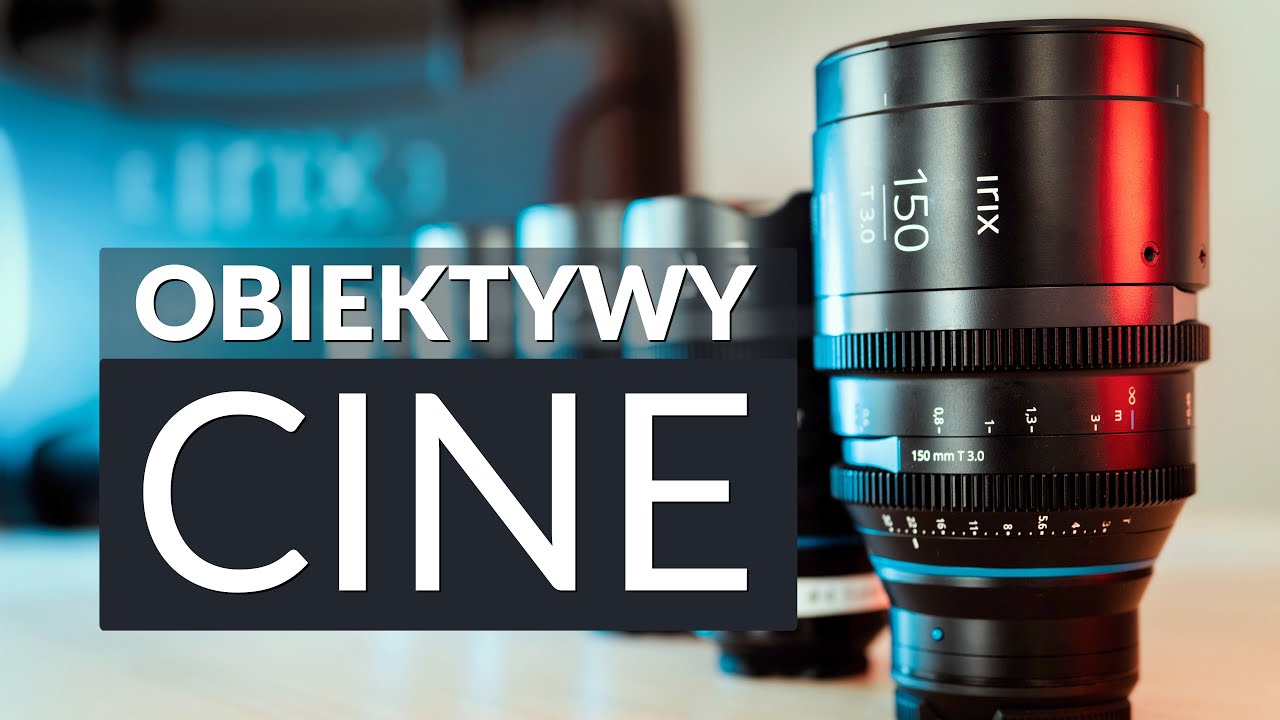 Czym są obiektywy filmowe? 🎥 IRIX CINE
