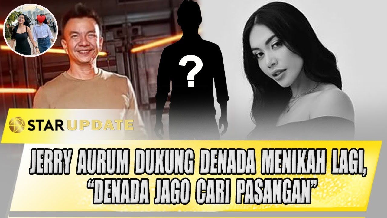 INI TANGGAPAN JERRY AURUM SOAL DENADA AKAN NIKAH LAGI DENGAN BRONDONG | STAR UPDATE