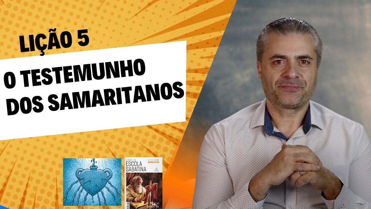 LIÇÃO 5 - O testemunho dos samaritanos - Evangelho de João - Leandro Quadros Escola Sabatina