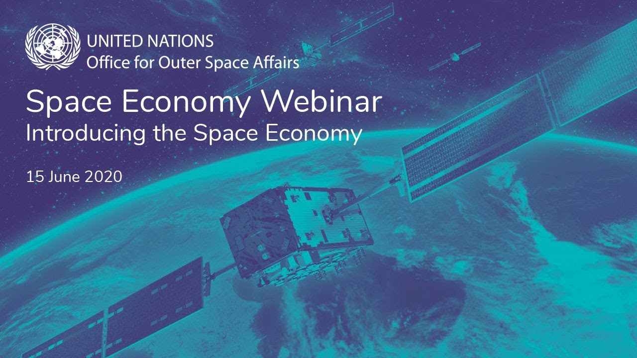 UNOOSA Space Economy Webinar: 1. Introducing the Space Economy