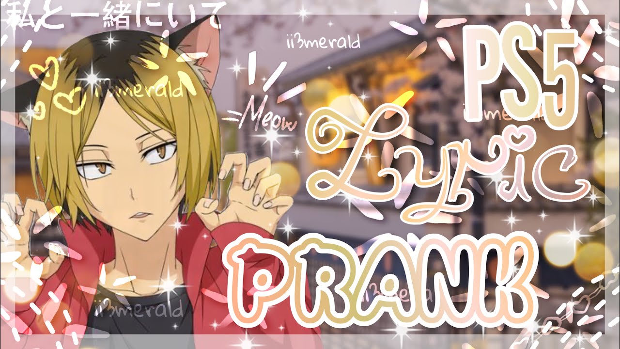 {PS5 Lyrics Prank||Kenma X Y/n}||ii3merald