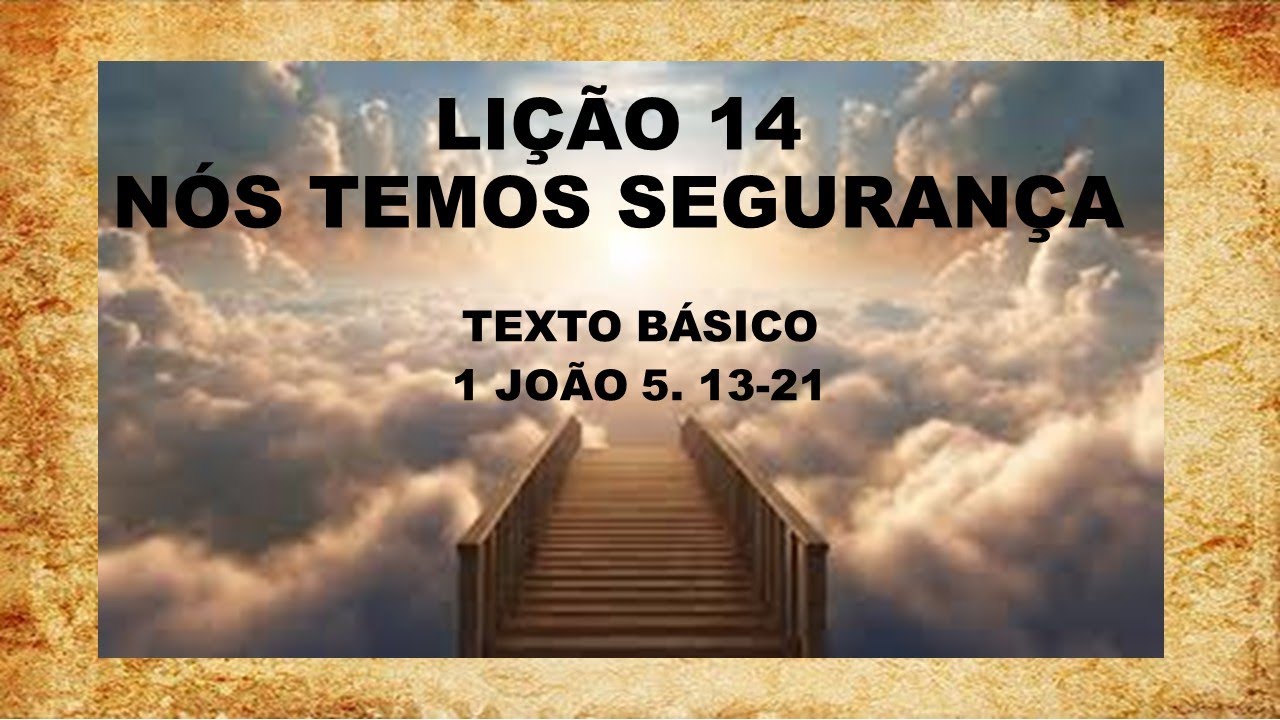 LIÇÃO 14  - NÓS TEMOS SEGURANÇA