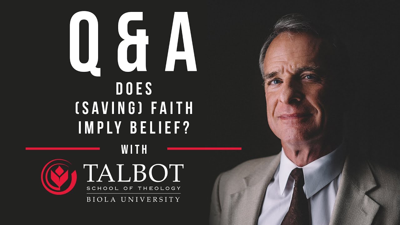 Q&A Session | Does (Saving) Faith Imply Belief? | Talbot