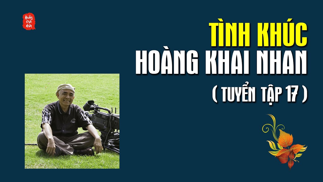 T&igrave;nh Kh&uacute;c HO&Agrave;NG KHAI NHAN (Tuyển Tập 17)