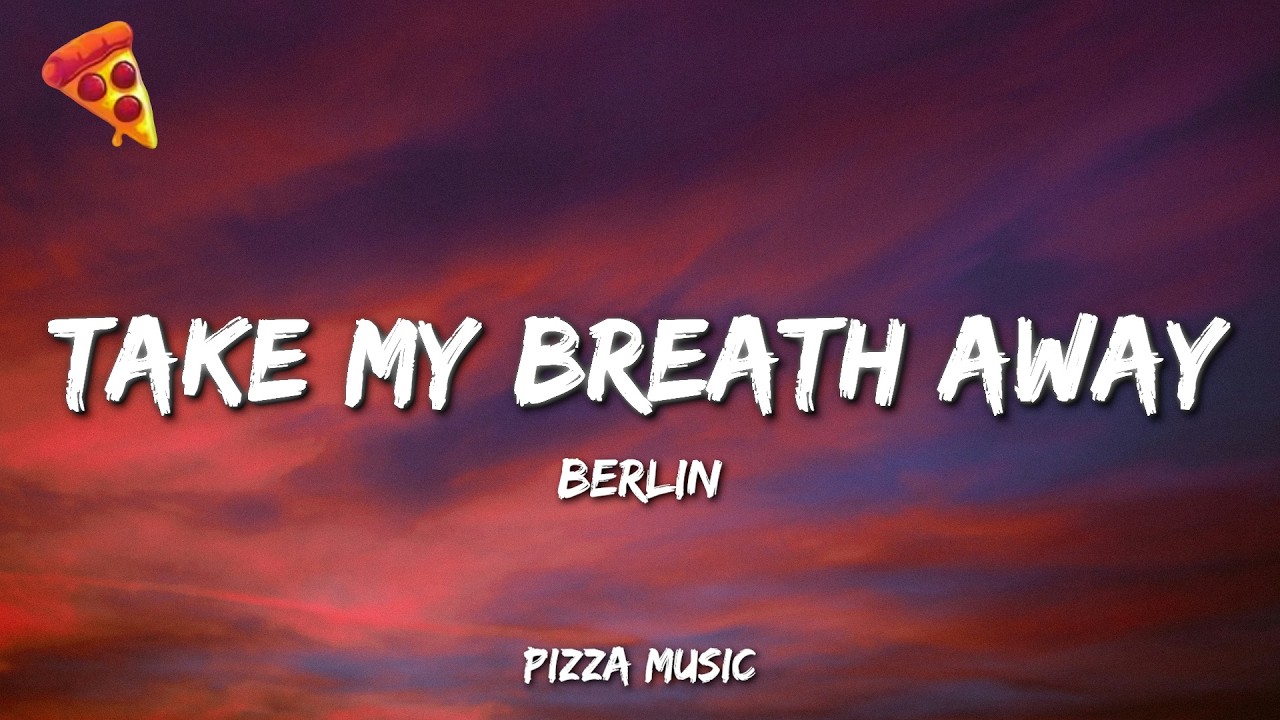 Berlin - Take My Breath Away (Lyrics)