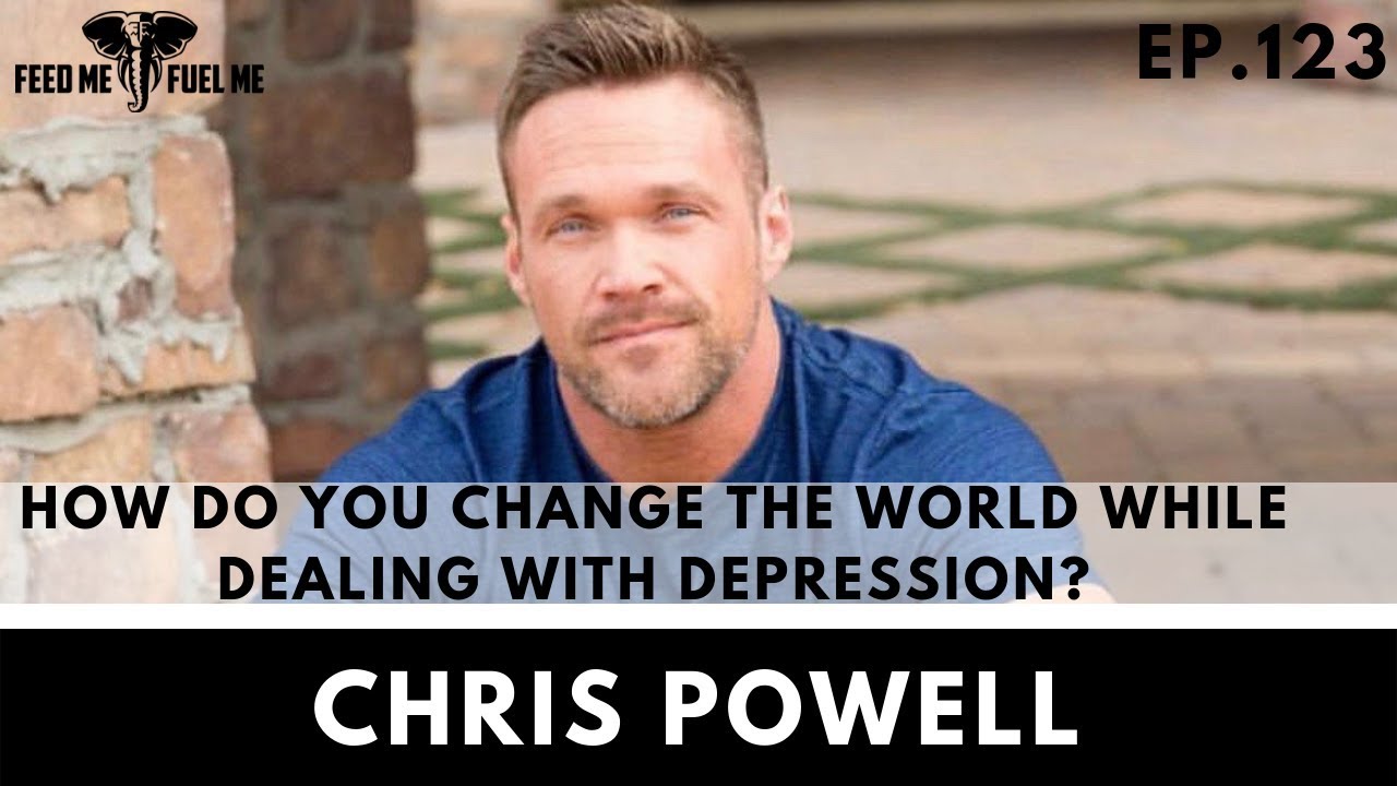 EP.123 | Chris Powell - How Do You Change The World While Dealing With Depression?