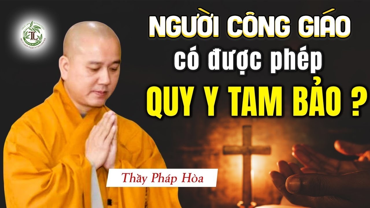 Người Công Giáo Có Được Phép Quy Y Tam Bảo Không? - Vấn Đáp Thầy Thích Pháp Hòa