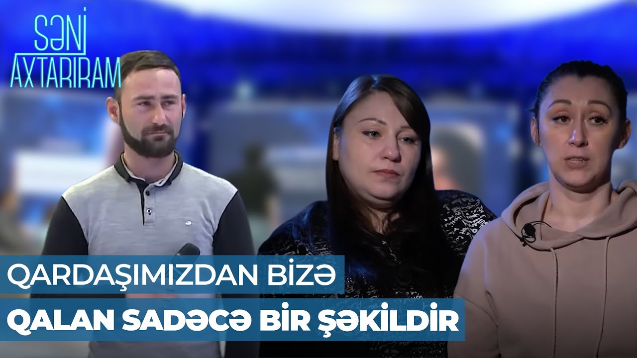 Səni Axtarıram | 28 il sonra Rüstəmin bacıları tapıldı | Anamız bir, atalarımız ayrıdır