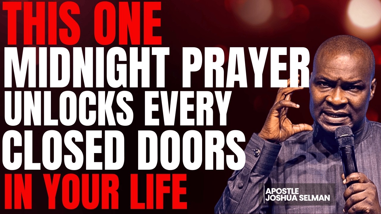 THIS ONE MIDNIGHT PRAYER UNLOCKS EVERY CLOSED DOOR IN YOUR LIFE | APOSTLE JOSHUA SELMAN