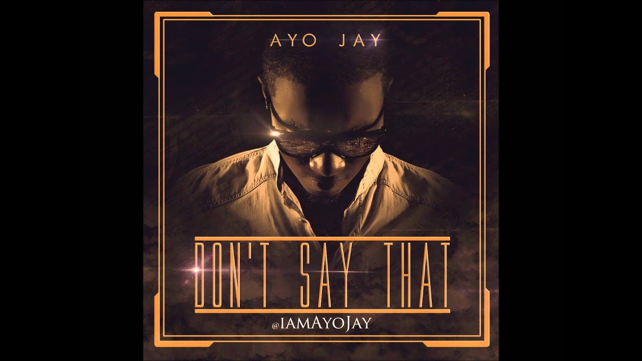 Ayo Jay - Dont Say That (TGIF Riddim) [Lyrics in description]