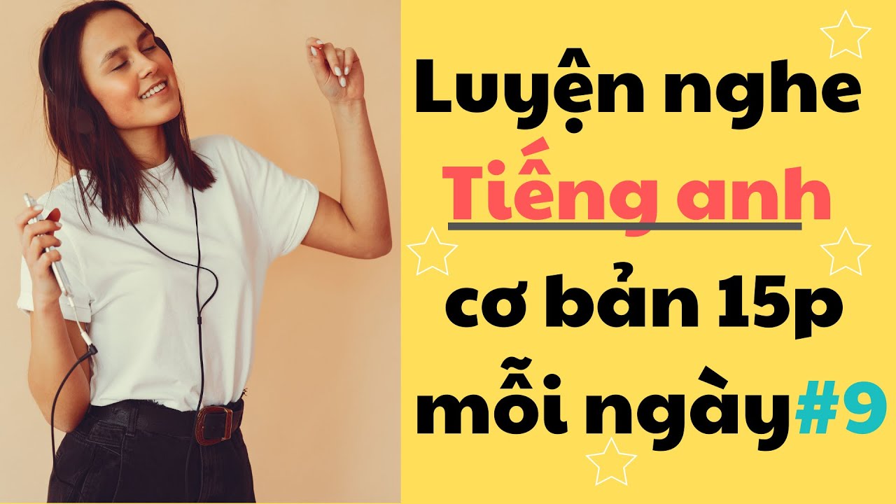 Thử thách Luyện Nghe Tiếng Anh Cơ Bản 15 phút mỗi ngày - Part 9