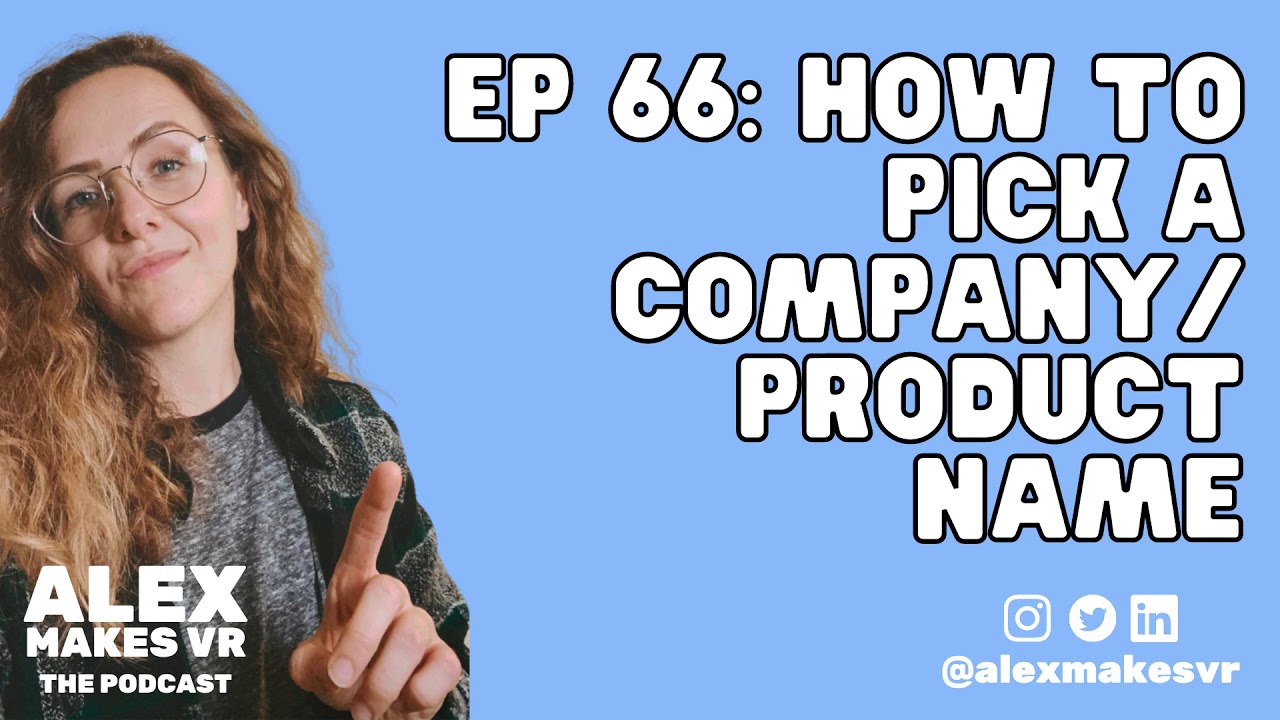EP 66: How To Pick A Company/Product Name [Alex Makes VR Podcast]