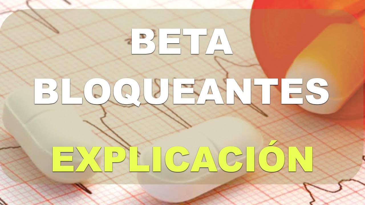 Qu&eacute; son los Betabloqueantes y para qu&eacute; sirven. Explicaci&oacute;n