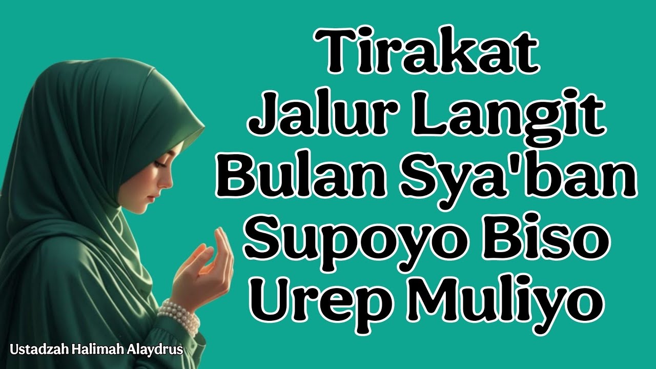tausyah ustadzah halimah alaydrus : Tirakat jalur langit bulan sya'ban supoyo biso urep muliyo