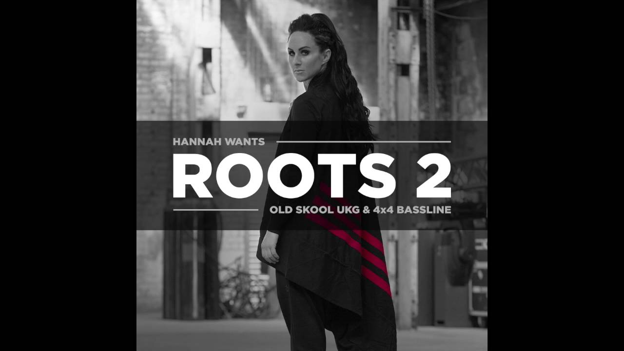 Hannah Wants - ROOTS 2 (Old Skool UK Garage & 4x4 Bassline)