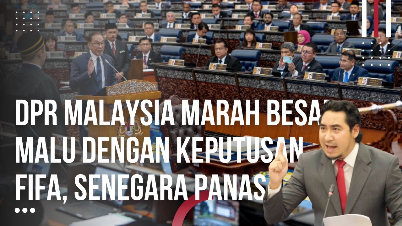 DPR Malaysia Marah Besar Malu Dengan Keputusan FIFA, Parlemen Panas Jangan Salahkan Indonesia