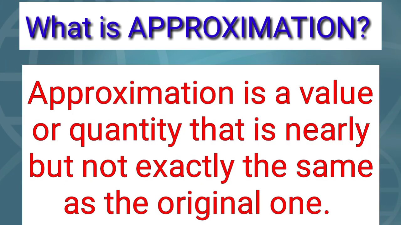 What is Approximation | How to find approximate value