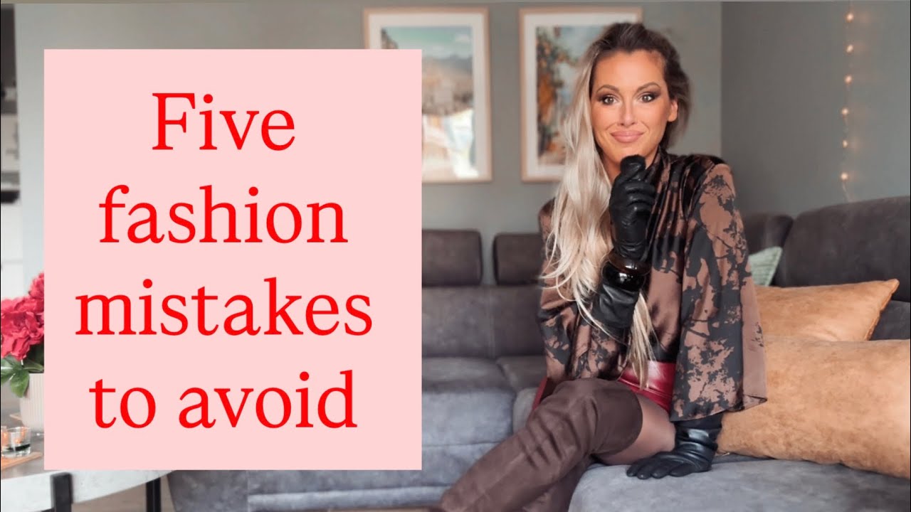 Five fashion mistakes to avoid