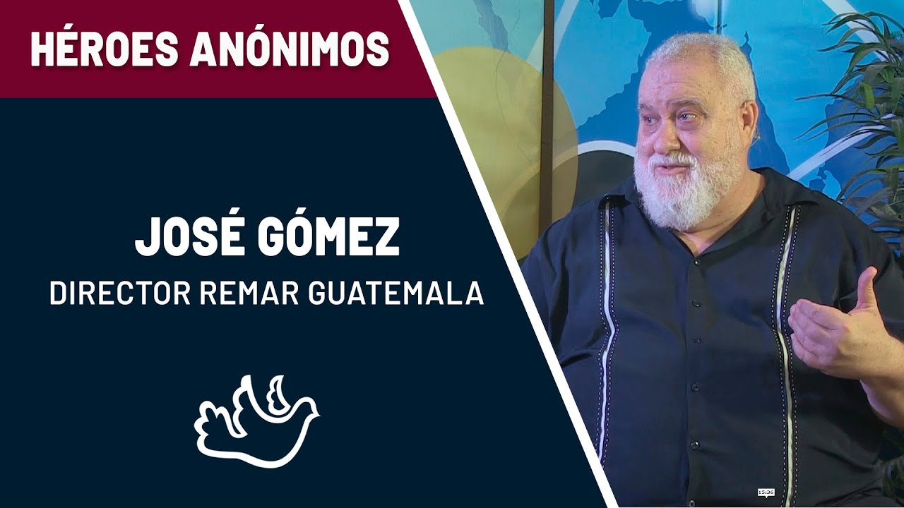 Héroes Anónimos // José Gómez - Director Remar Guatemala