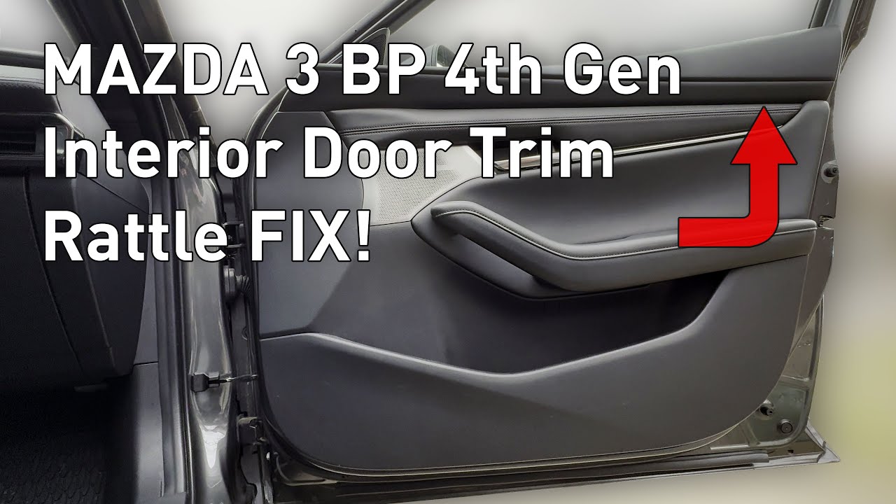 Mazda 3 BP 4th Gen 2019 - 2024 Interior Door Trim Rattle Fix PART 1