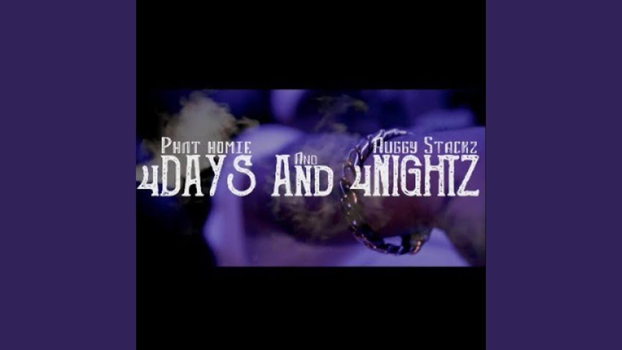 4 Dayz And 4 Nightz (feat. Phat Homie & Auggy Stackz)