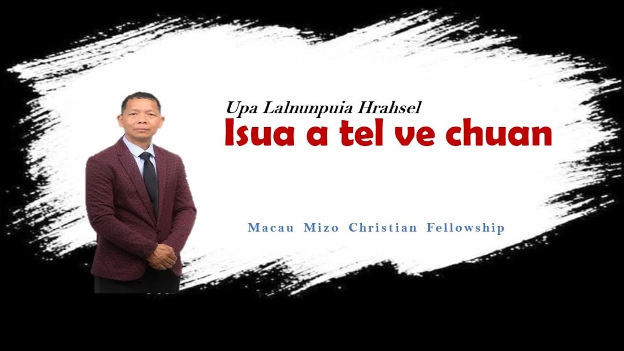 Isua a tel ve chuan | Upa Lalnunpuia Hrahsel (Sermon)