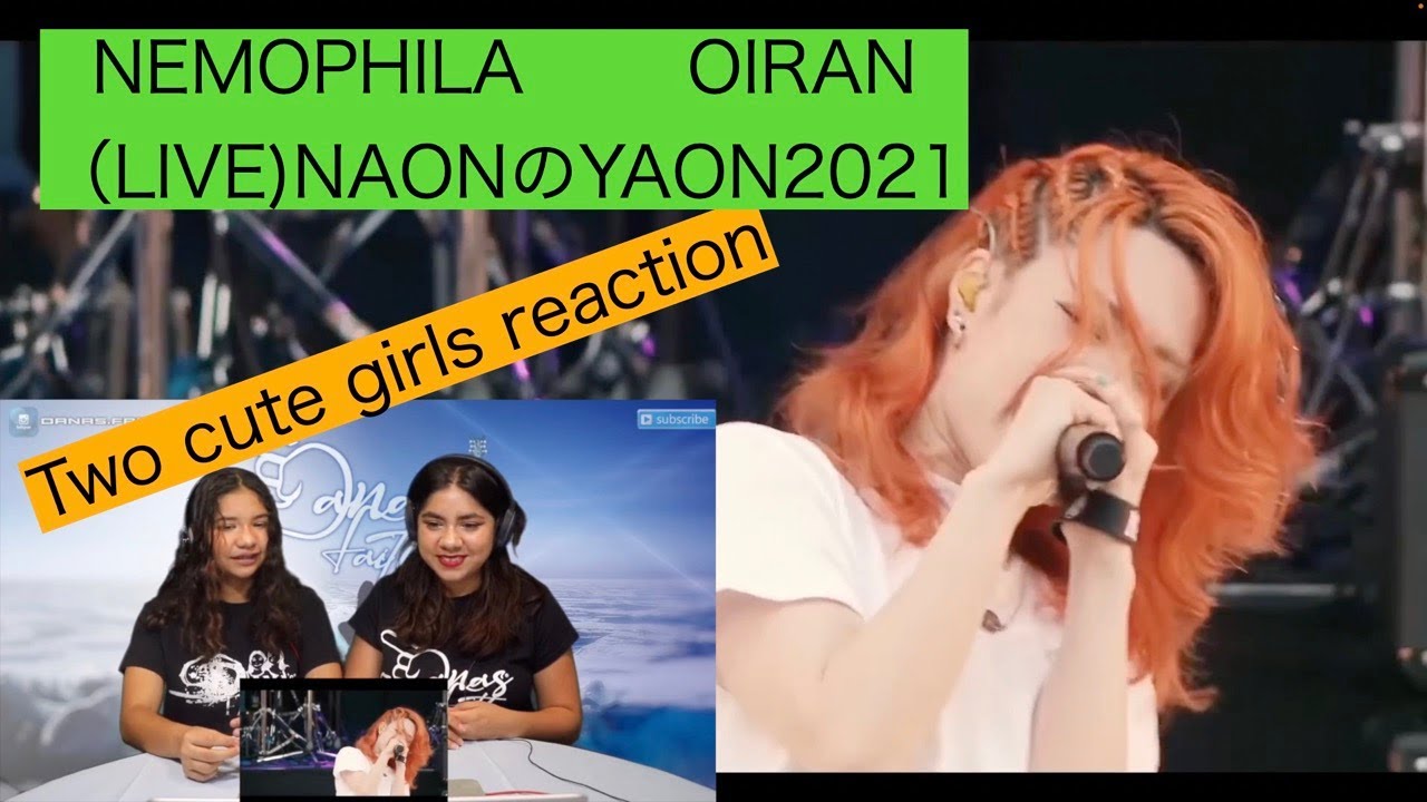 Two cute girls reaction ! NEMOPHILA - OIRAN (live NAON no YAON)