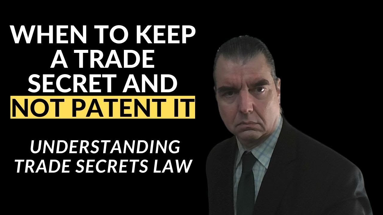 Patent Or Trade Secret, How To Decide!