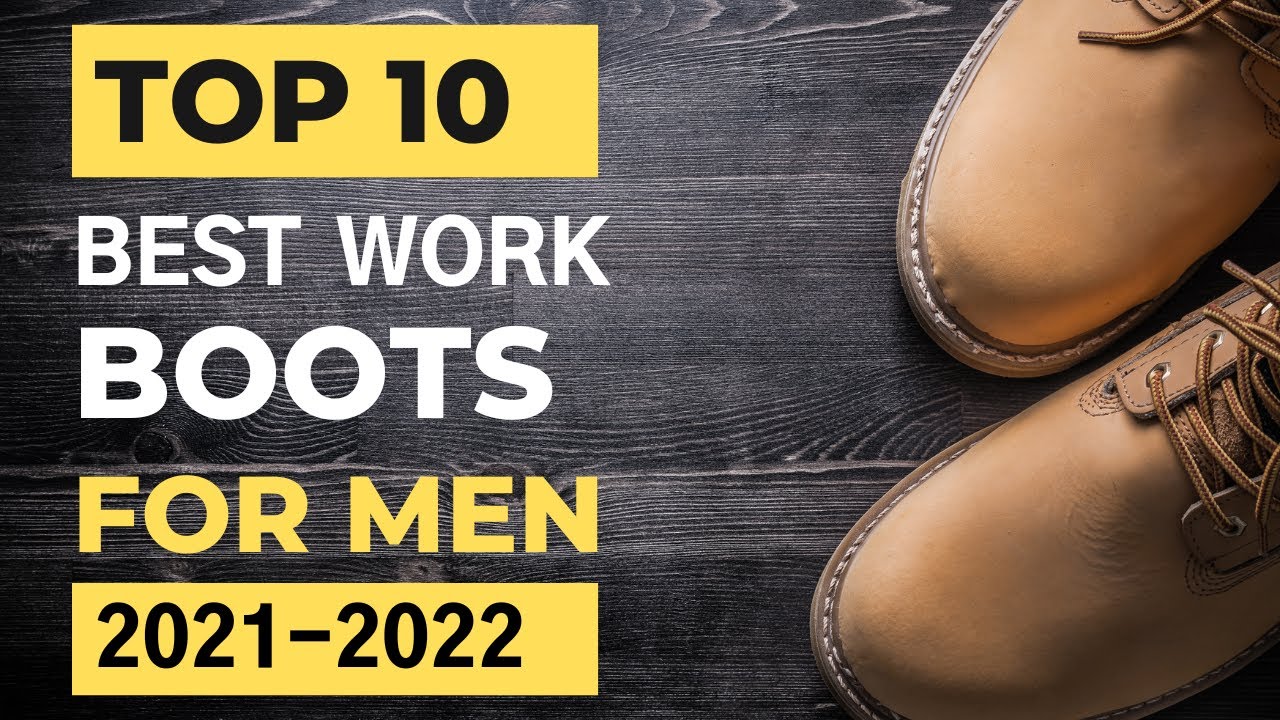Ultimate Guide To The Top 10 Best Work Boots For Men 2021-2022 🔥