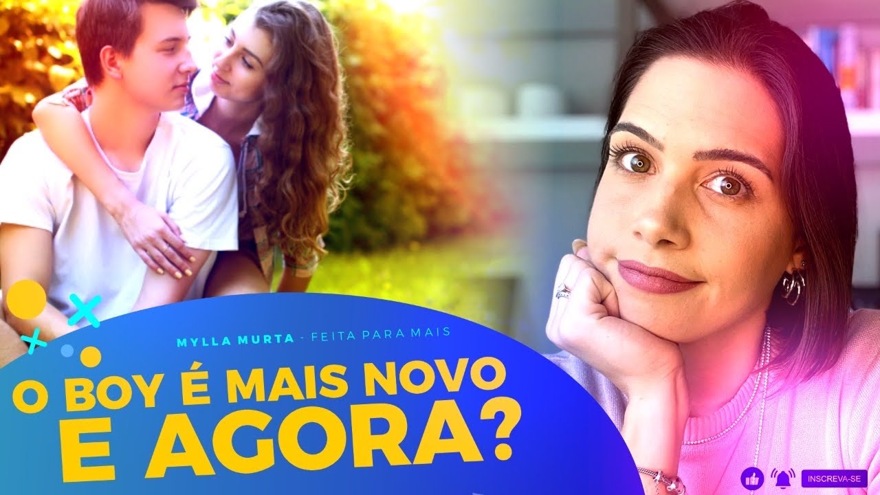 O boy é mais novo, e agora? | Mylla Murta - Expert em Relacionamentos