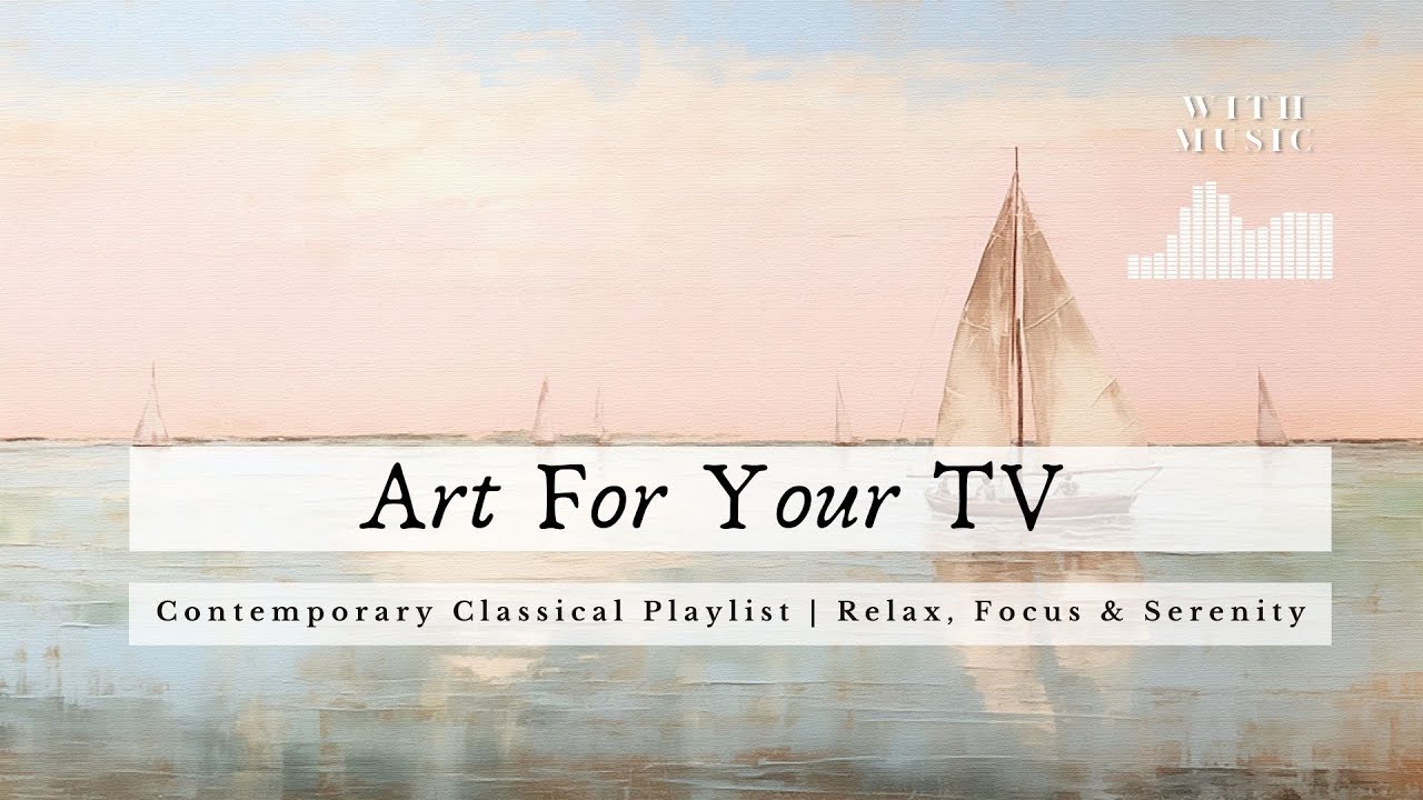 Frame TV Art with Music |Contemporary Classical Playlist| Relax, Focus & Serenity | BGM