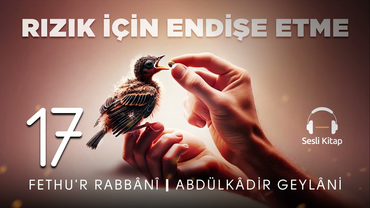 Fethu'r Rabbani - Abdülkadir Geylani - Rızık için Endişe Etme - 17. Meclis 🎧 Sesli Kitap