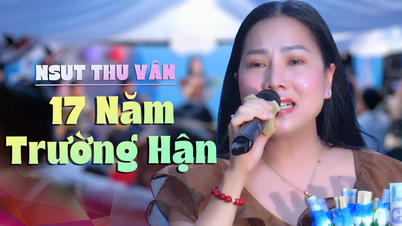17 Năm Trường Hận NSUT Thu V&acirc;n