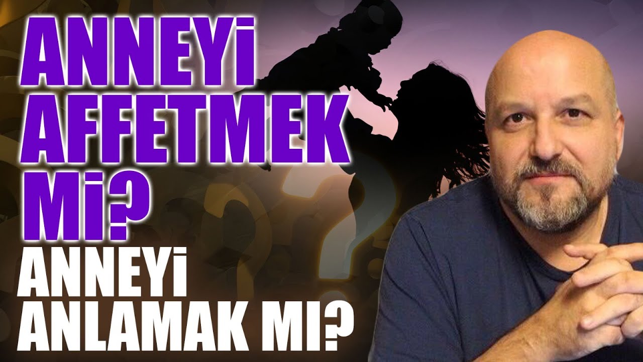 ANNEYİ AFFETMEK Mİ? ANNEYİ ANLAMAK MI? | Erdoğan Şemsiyeci