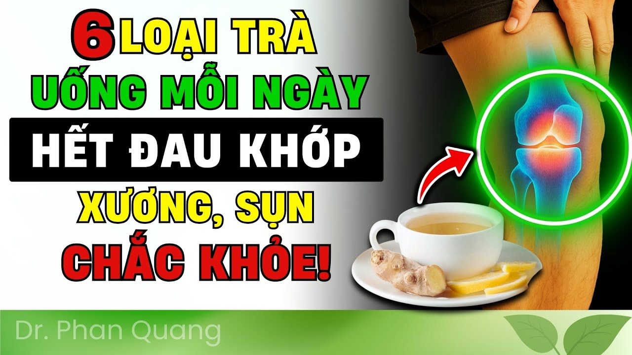 🤯 UỐNG 1 NGỤM, KHỚP HẾT ĐAU NGAY! 6 Loại TRÀ NÀY Giúp BẠN 