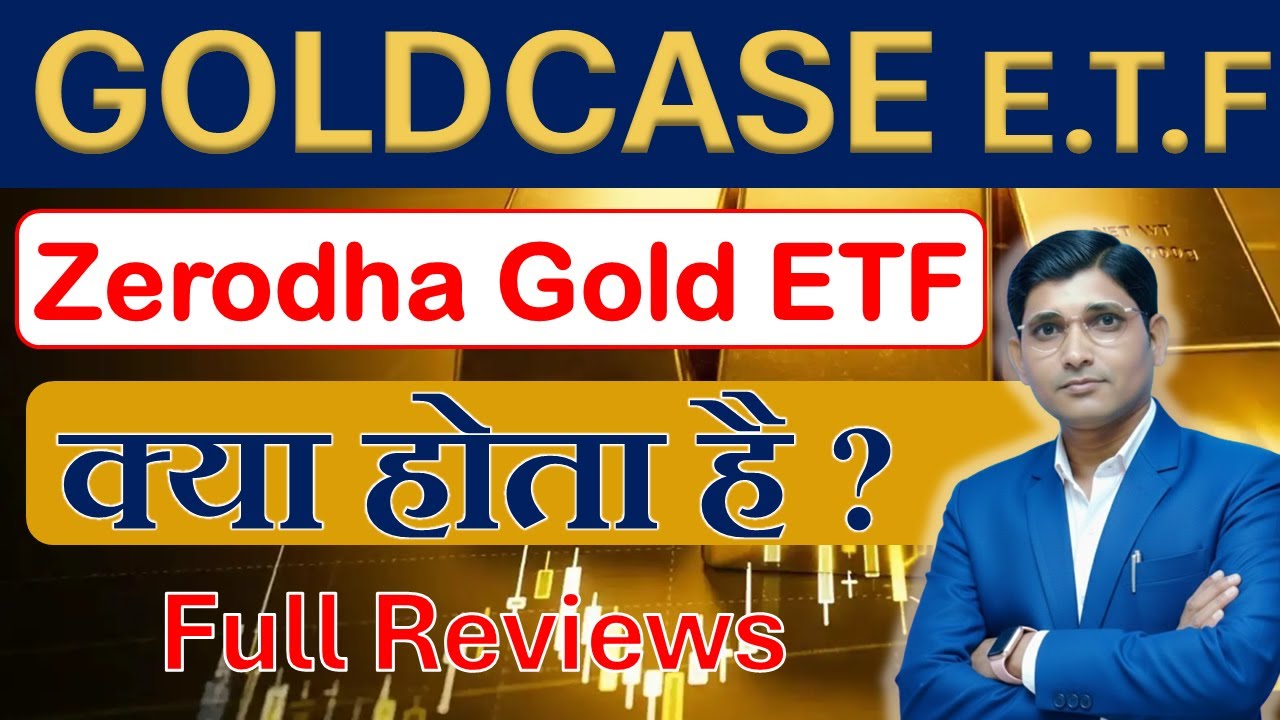 GOLDCASE Zerodha gold E.T.F review ? Investment Karen ya na kare