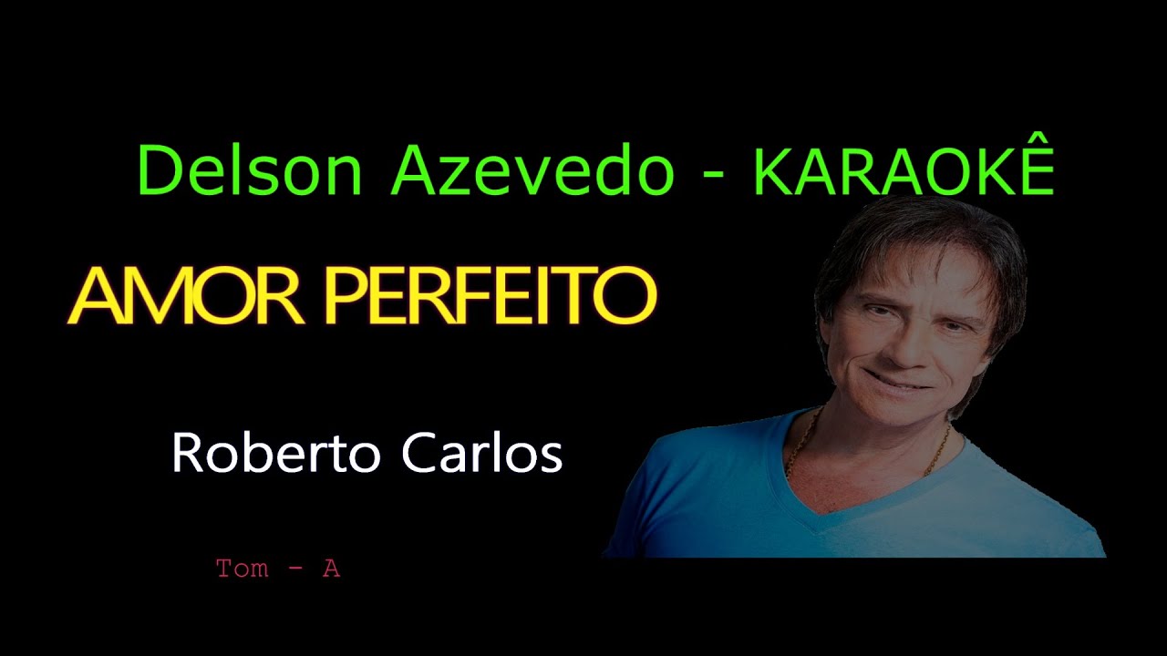 ROBERTO CARLOS - AMOR PERFEITO - KARAOKE