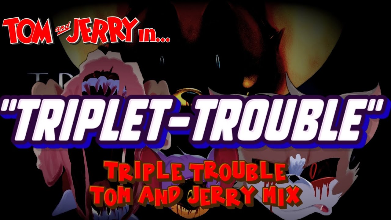 [+FLP]TRIPLET TROUBLE - Triple Trouble Tom and Jerry Mix [My Last Friday Night Funkin' track]
