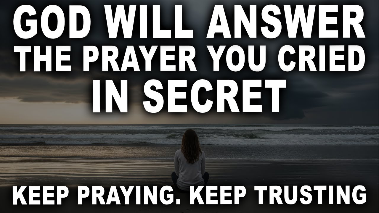 God Will Answer the Prayer You’ve Been Whispering in Silence