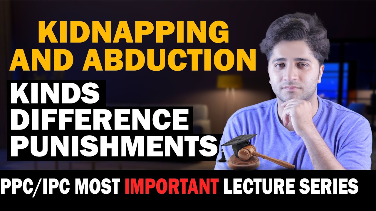 KIDNAPPING AND ABDUCTION | SECTION 359 - 365B |DIFFERENCE | KINDS | PUNISHMENTS | PPC/IPC